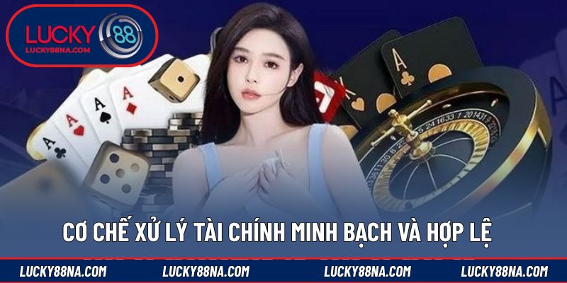 Cơ chế xử lý tài chính minh bạch và hợp lệ