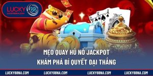 Mẹo quay hũ nổ Jackpot