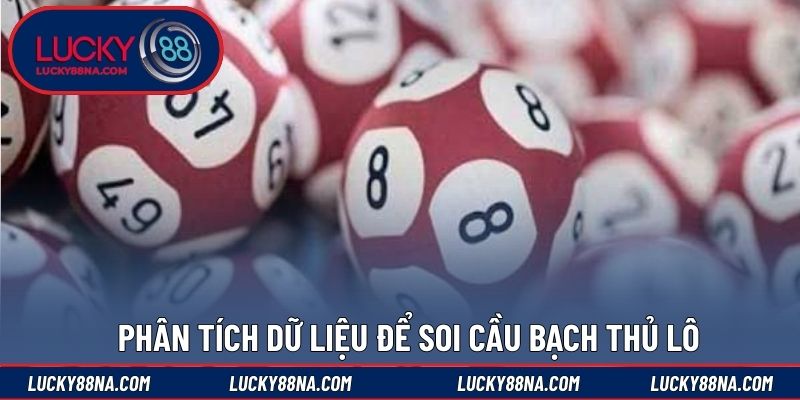 Phân tích dữ liệu để soi cầu bạch thủ lô