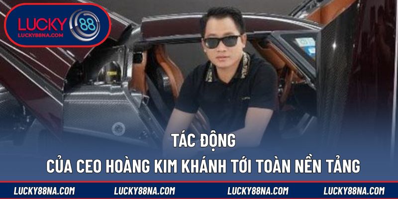 Tác động của CEO Hoàng Kim Khánh tới toàn nền tảng