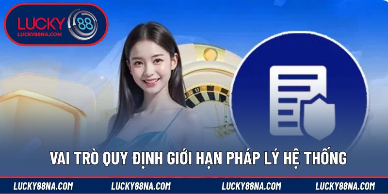 Vai trò quy định giới hạn pháp lý hệ thống